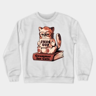 Grammar for Cats - Funny Grumpy Sarcasm Cat Gift Crewneck Sweatshirt